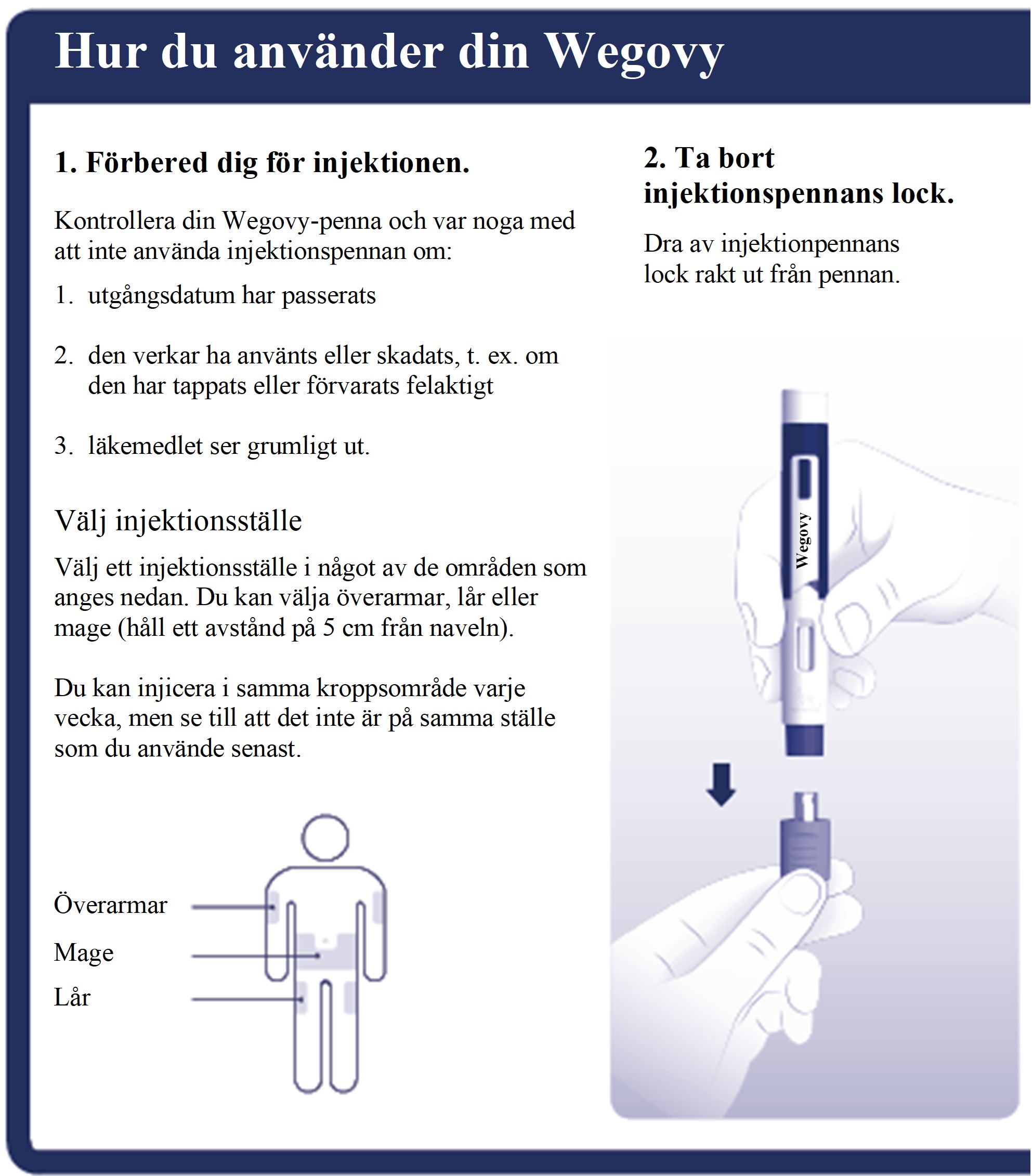 Beskrivning av hur du förbereder dig för injektionen och tar bort injektionspennans lock